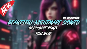 DJ BEAUTIFUL NIGHTMARE SLOWED VERSION BREAKBEAT REMIX FYP FULL MELODY TERBARU 2024