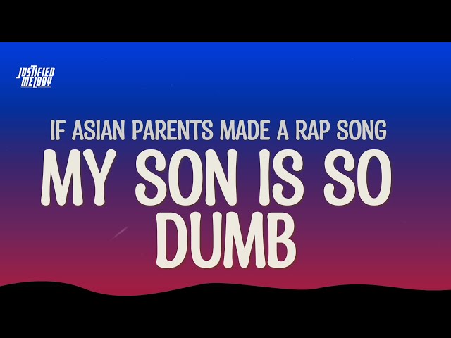 My son is so dumb (Lyrics) Korean rap(IF ASIAN PARENTS MADE A RAP SONG)