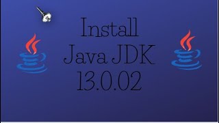 Episode 1: Install Java JDK 13.0.02 Version