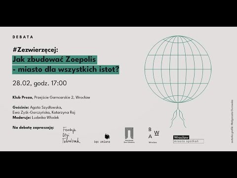 Debata #Zezwierzęcej nr 03: Jak zbudować Zoepolis - miasto dla wszystkich istot?