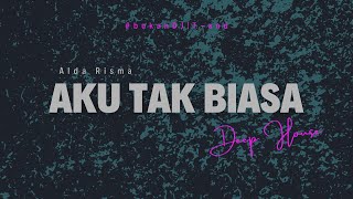 Aku Tak Biasa - Alda Risma (Deep House | T-And)