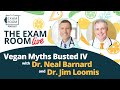 Vegan Myths Busted IV with Dr. Neal Barnard and Dr. Jim Loomis