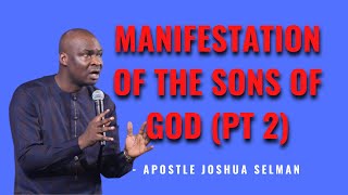 MANIFESTATION OF THE SONS (PART 2) - APOSTLE JOSHUA SELMAN