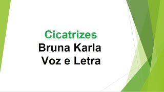 Cicatrizes - Bruna Karla - Voz e Letra