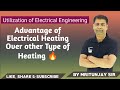 1.02 Advantage of Electrical Heating || Utilization of Electrical Energy (UEET) ||  by Mritunjay Sir