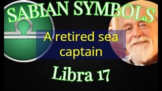 LIBRA 17: A retired sea captain (Sabian Symbols)