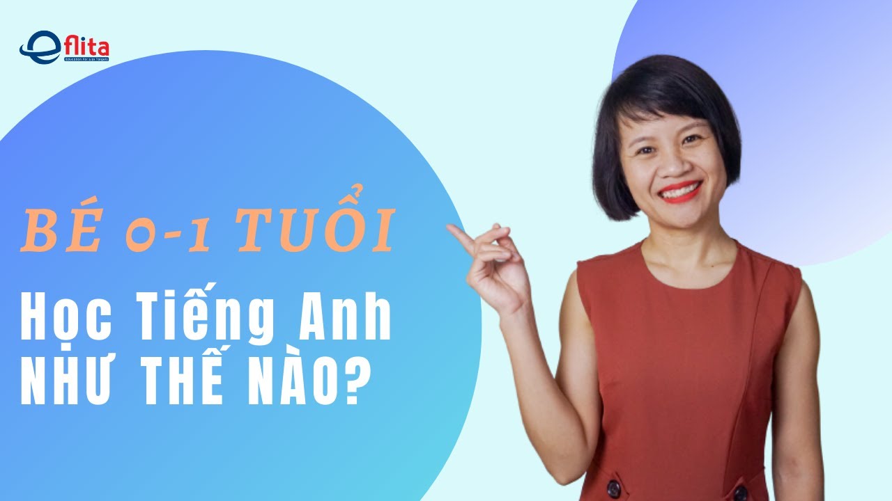 Phần mềm học tiếng anh cho trẻ em hay nhất | Cách Dạy Tiếng Anh Cho Trẻ Từ 0 Đến 1 Tuổi | Eflita Edu