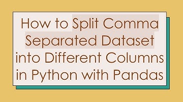 How to Split Comma Separated Dataset into Different Columns in Python with Pandas