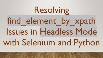 Resolving find_element_by_xpath Issues in Headless Mode with Selenium and Python