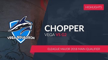 VEGA.CHOPPER vs.G2 @ELEAGUE Major 2018 Main Qualifier