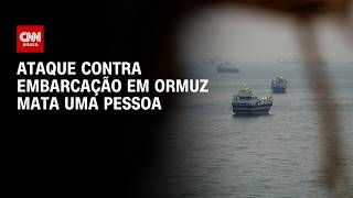 Ataque no Estreito de Ormuz deixa uma pessoa morta CNN NOVO DIA
