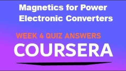 Magnetics for Power Electronic Converters week 4 coursera answers | Basic Magnetics quiz answers |