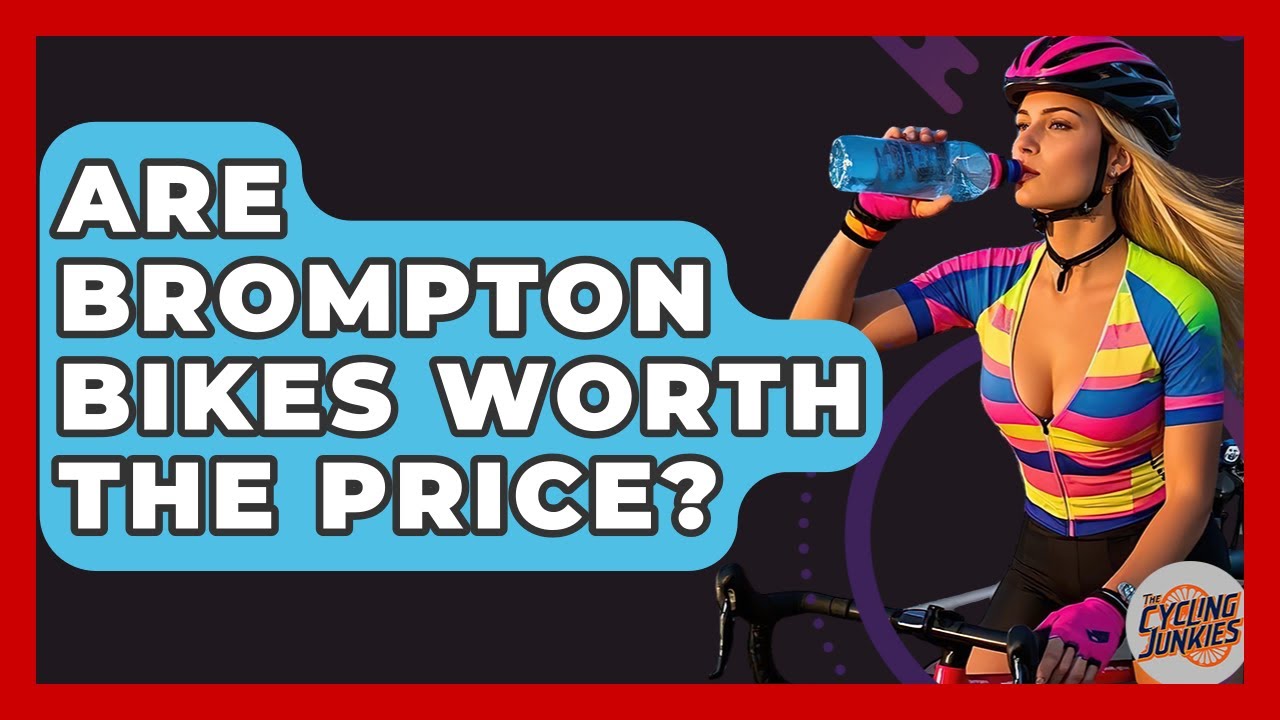 Are Brompton Bikes Worth The Price? - The Cycling Junkies