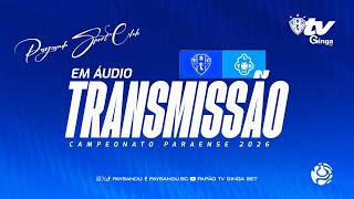 #PapãoTVGingaBet: PAYSANDU X TUNA LUSO (TRANSMISSÃO EM ÁUDIO) - QUARTAS DO PARAZÃO 2026!