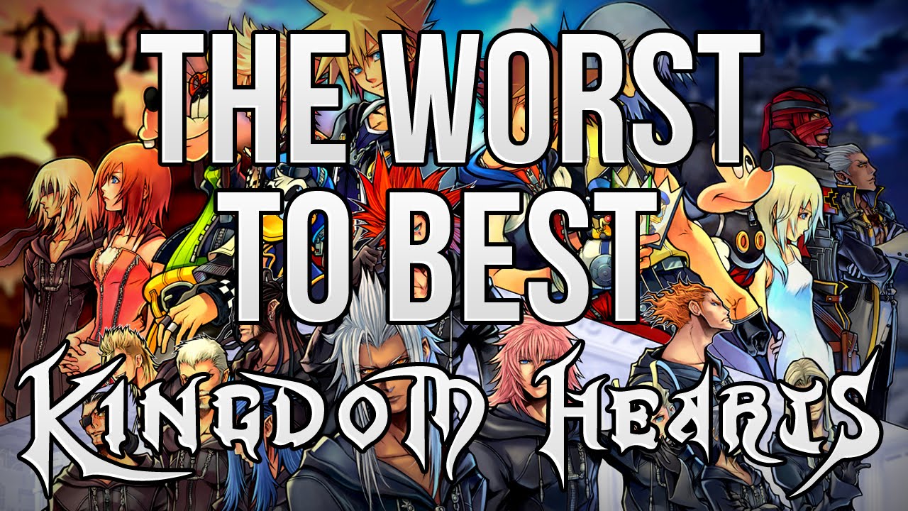 Kingdom Hearts: From The Worst to The Best!