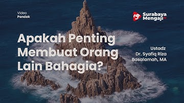 Apakah Penting Membuat Orang Lain Bahagia - Ustadz Dr  Syafiq Riza Basalamah, MA