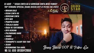 DJ ADID -'MAKAN GALO X KISAH CINTAKU NEW & GORESAN CINTA NEW 'FUNKOT TOP ( BHEN007 & PUTRA CN ) 2023