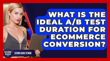 What Is The Ideal A/B Test Duration For eCommerce Conversion? - Ecom SaaS Stack