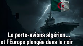 The Algerian aircraft carrier… and Europe plunged into darkness.