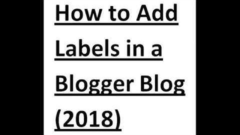 How to Add Labels/Tags/Categories in a Blogger Blog | 2018