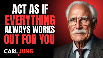 Act As If Everything Always Works Out For You – Carl Jung