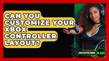 Can You Customize Your Xbox Controller Layout? - Green Button Gaming
