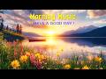 BEAUTIFUL MORNING MUSIC - Wake Up with Happy, Harmony & Positive Energy - Morning Meditation Music