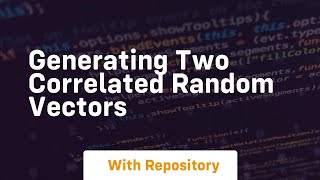 generating two correlated random vectors