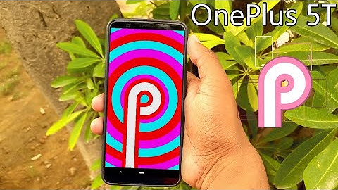 How to Install Android 9.0 P on the OnePlus 5T [100% WORKING GUIDE]