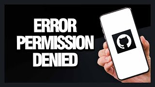 How to Fix GitHub App Error Permission Denied - Android & Ios | Final Solution Profile