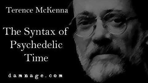 Terence McKenna - The Syntax of Psychedelic Time - FULL