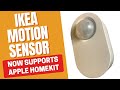 IKEA Motion Sensor NOW supports Apple HomeKit!