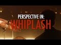 Perspective in Whiplash