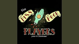 Video thumbnail of "The Piss Poor Players - Go on Home"