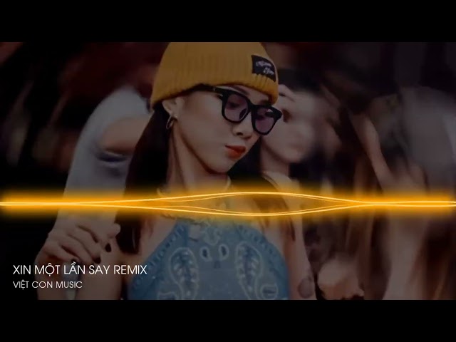 Xin Một Lần Say Remix - Đạt Myn Remix - Nhạc Vinahouse Hot Tik Tok 2022 class=