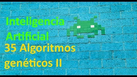 Algoritmos genéticos II - 35 - Inteligencia Artificial Videojuegos