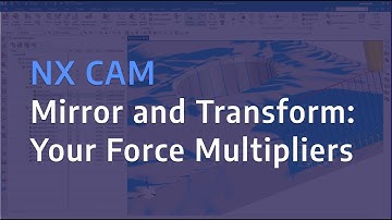 NX CAM - Mirror and Transform: Your Force Multipliers