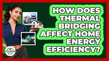 How Does Thermal Bridging Affect Home Energy Efficiency? - Eco Home Blueprint