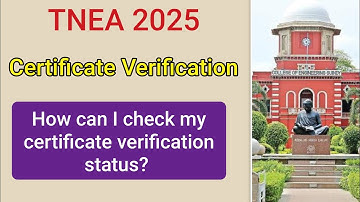 What is Certificate Verification in TNEA 2025? How can I check my Certificate Verification Status?