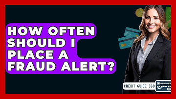 How Often Should I Place A Fraud Alert? - CreditGuide360.com