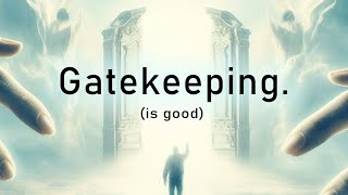 Gatekeeping is Good