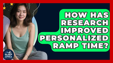 How Has Research Improved Personalized Ramp Time? - Sleep Apnea Support Network