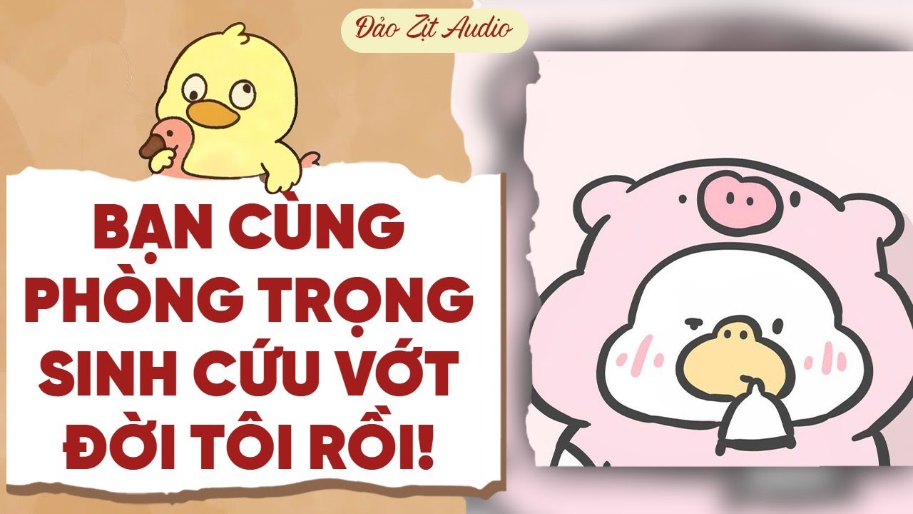 【Truyện Audio】BẠN CÙNG PHÒNG TRỌNG SINH CỨU VỚT ĐỜI TÔI RỒI!| Đảo Zịt Audio
