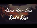 Rodd Rigo - Above Your Love (Lyrics)