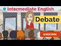 Debate | Intermediate Everyday English