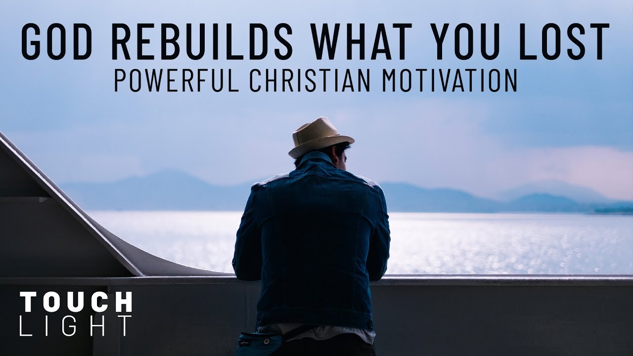 How God Rebuilds What You Lost | Touching Hearts with the Light of ...
