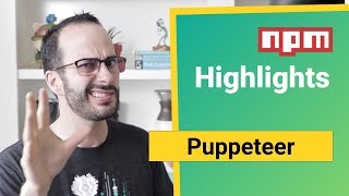 What is Puppeteer? Weekly npm Package Highlights