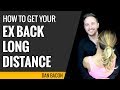 How to Get Your Ex Back Long Distance - 12 Tips