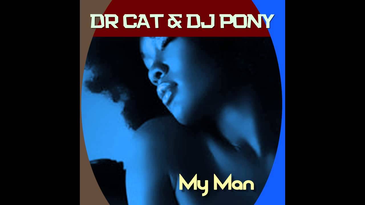 Watch Dr Cat & Dj Pony - My Man(Original) on YouTube Watch Dr Cat & Dj Pony - My Man(Original) on YouTube