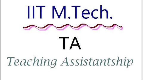 IIT MTech TA - Teaching Assistantship - IIT M.Tech. TA course with MTech Stipend